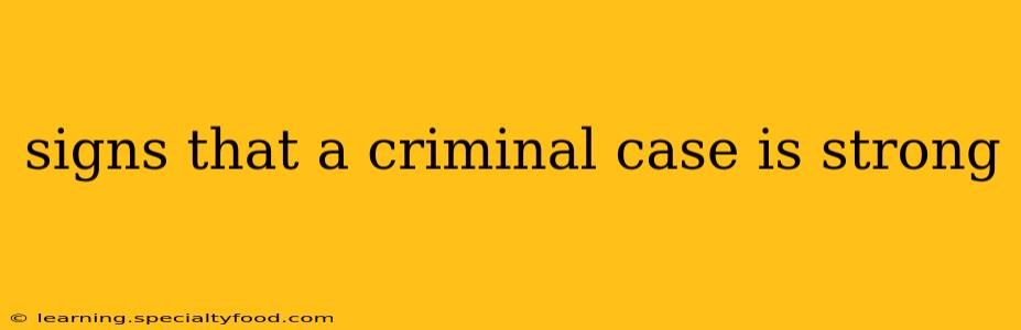 signs that a criminal case is strong