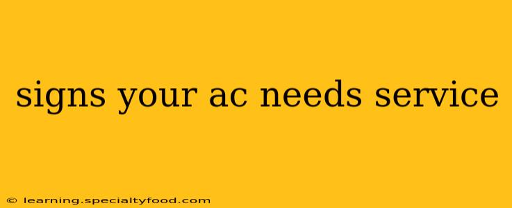 signs your ac needs service