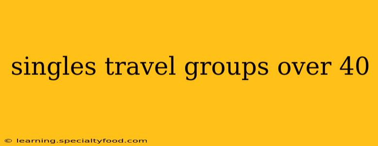 singles travel groups over 40