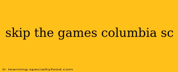 skip the games columbia sc