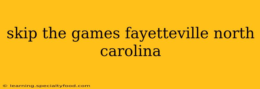 skip the games fayetteville north carolina