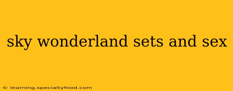 sky wonderland sets and sex