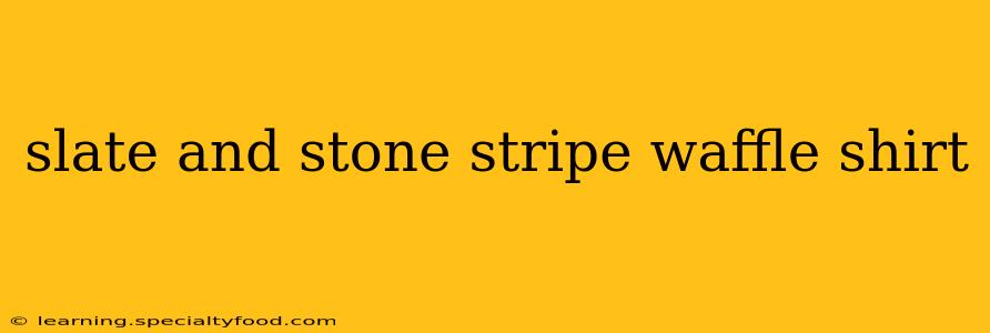 slate and stone stripe waffle shirt