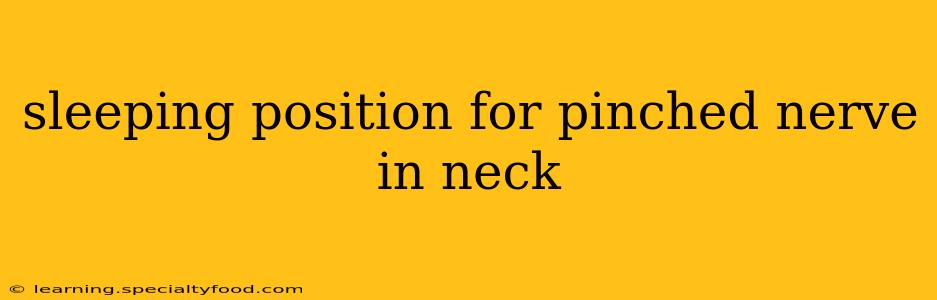 sleeping position for pinched nerve in neck