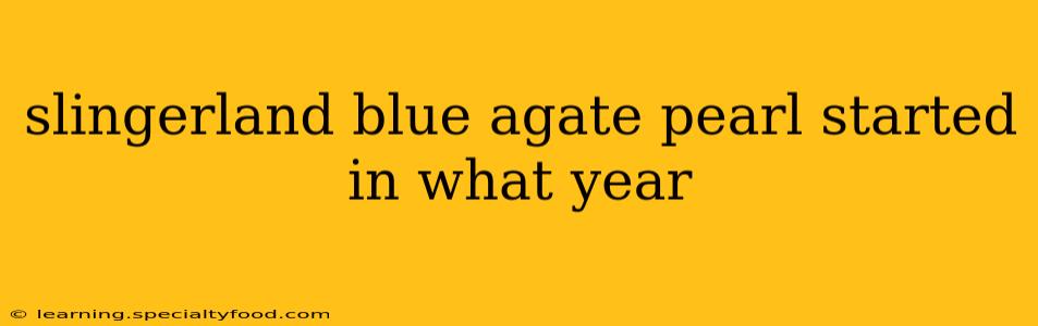 slingerland blue agate pearl started in what year
