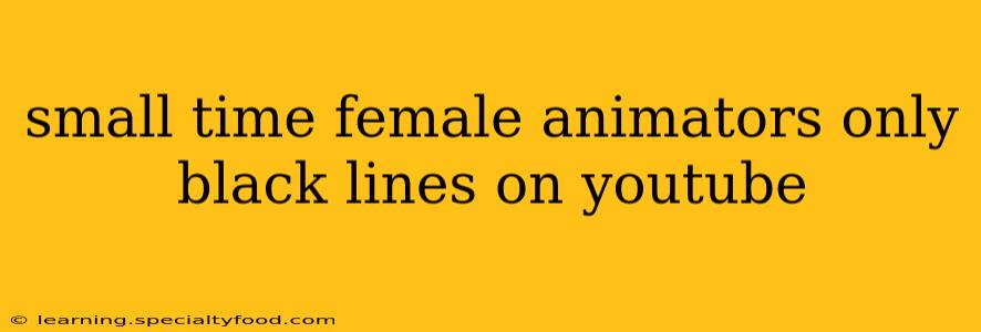 small time female animators only black lines on youtube