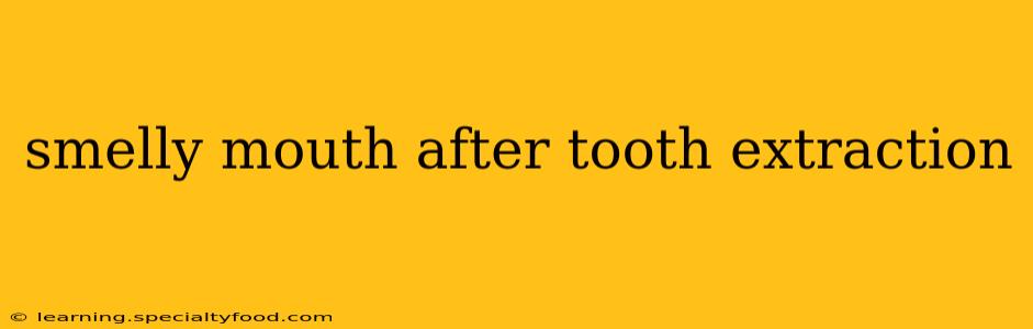 smelly mouth after tooth extraction