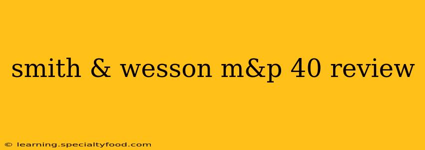 smith & wesson m&p 40 review