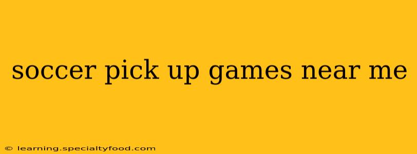 soccer pick up games near me