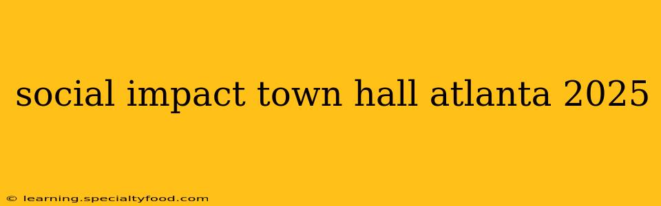 social impact town hall atlanta 2025