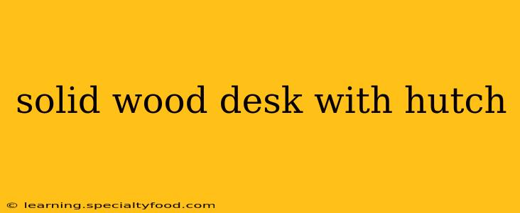 solid wood desk with hutch