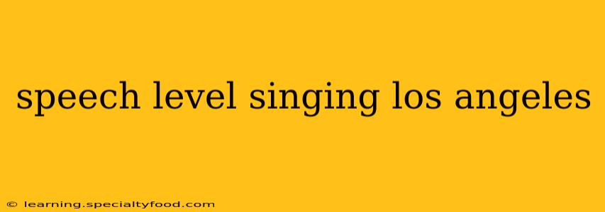 speech level singing los angeles