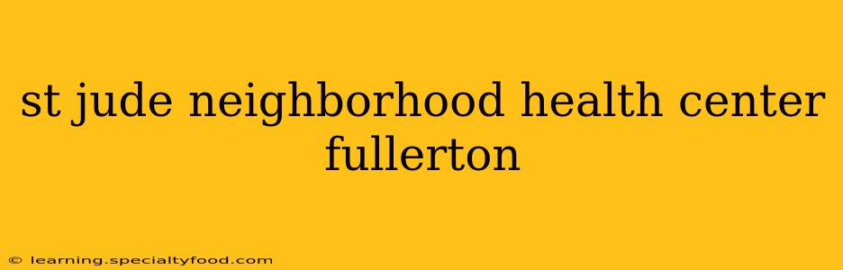 st jude neighborhood health center fullerton