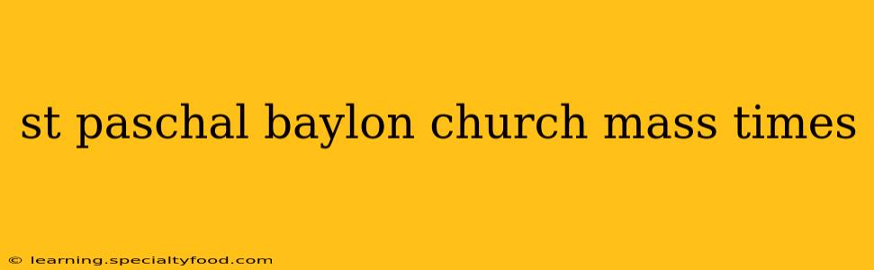 st paschal baylon church mass times