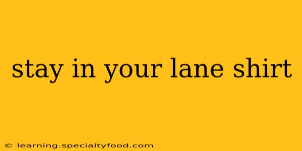 stay in your lane shirt