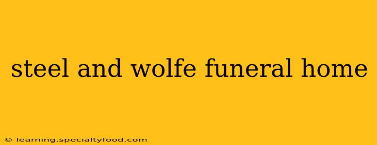 steel and wolfe funeral home