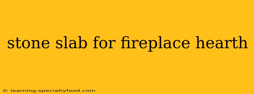 stone slab for fireplace hearth