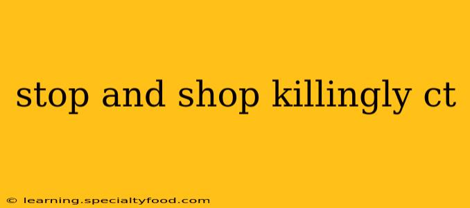 stop and shop killingly ct