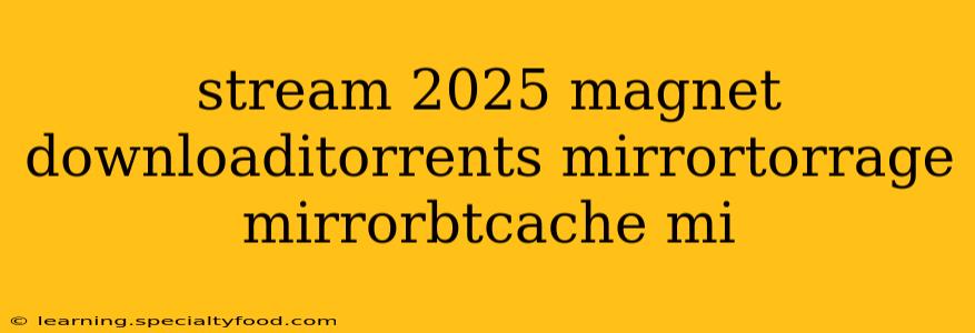 stream 2025 magnet downloaditorrents mirrortorrage mirrorbtcache mi