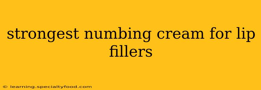 strongest numbing cream for lip fillers