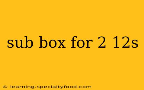 sub box for 2 12s