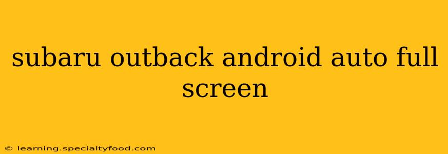 subaru outback android auto full screen