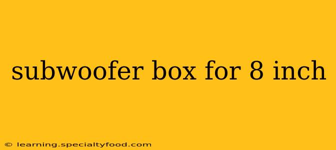 subwoofer box for 8 inch