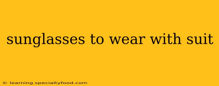 sunglasses to wear with suit