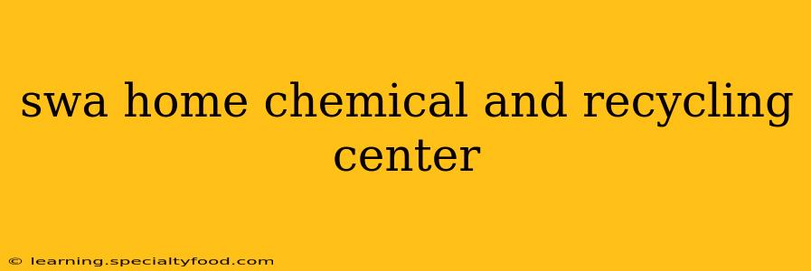 swa home chemical and recycling center