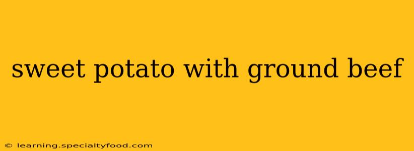 sweet potato with ground beef