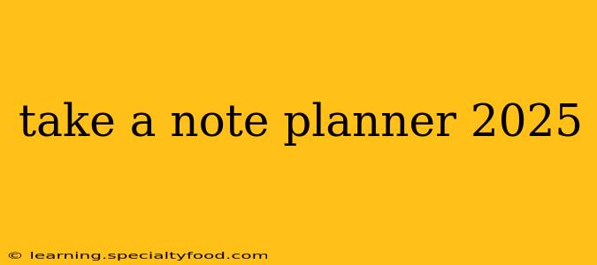 take a note planner 2025