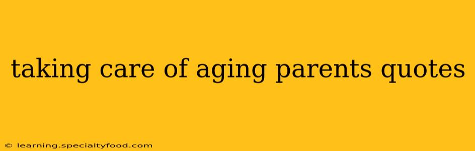 taking care of aging parents quotes