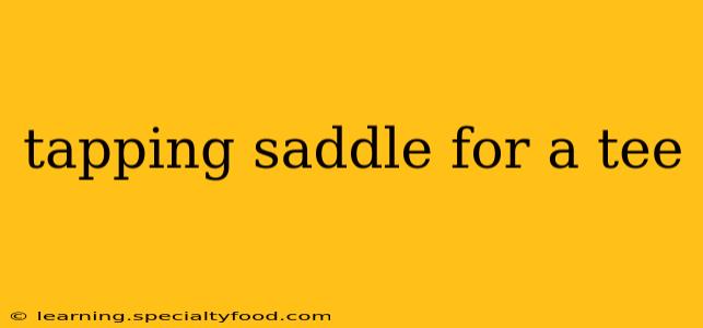 tapping saddle for a tee