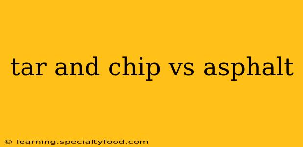 tar and chip vs asphalt