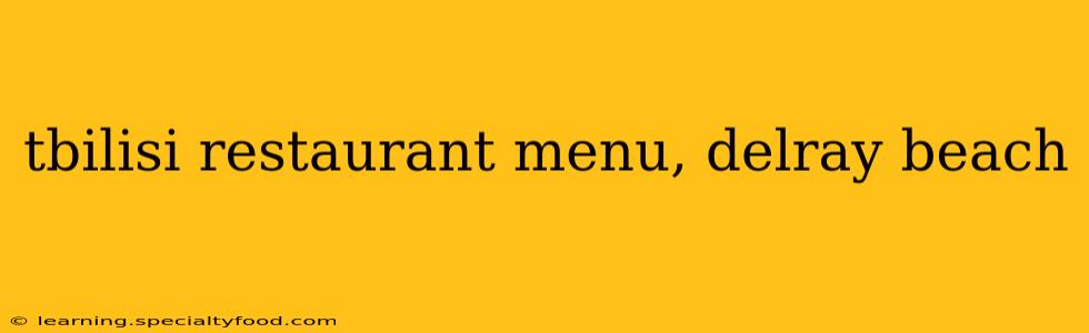 tbilisi restaurant menu, delray beach
