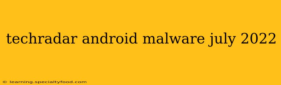 techradar android malware july 2022