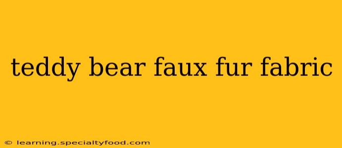 teddy bear faux fur fabric