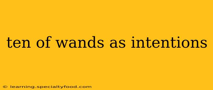 ten of wands as intentions