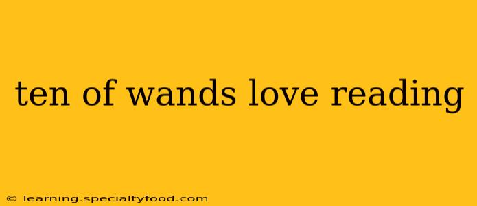 ten of wands love reading