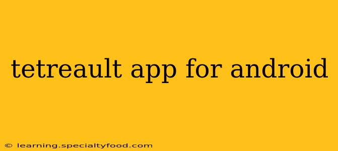 tetreault app for android
