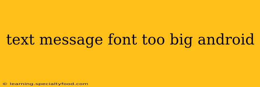 text message font too big android