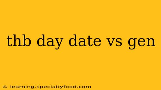 thb day date vs gen