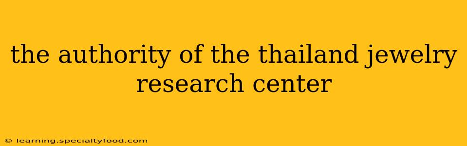 the authority of the thailand jewelry research center