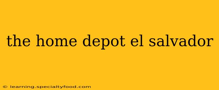 the home depot el salvador
