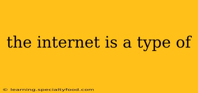 the internet is a type of