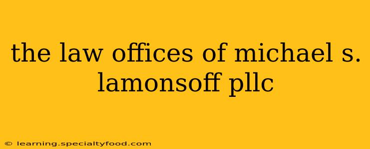 the law offices of michael s. lamonsoff pllc