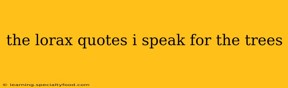 the lorax quotes i speak for the trees