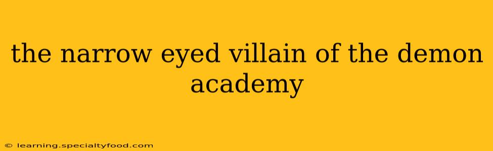 the narrow eyed villain of the demon academy