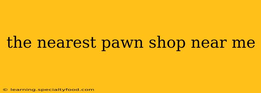 the nearest pawn shop near me
