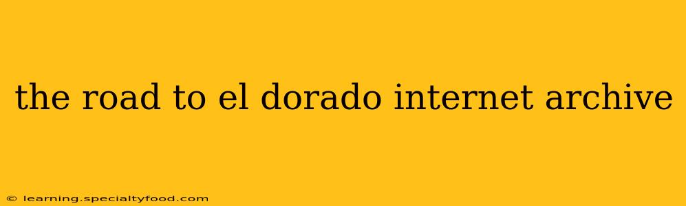 the road to el dorado internet archive